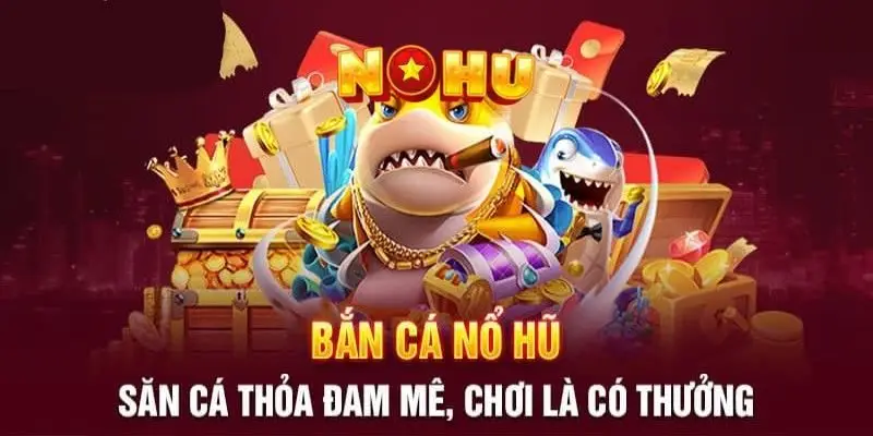 Chuyên mục bắn cá đổi thưởng hấp dẫn đỉnh cao